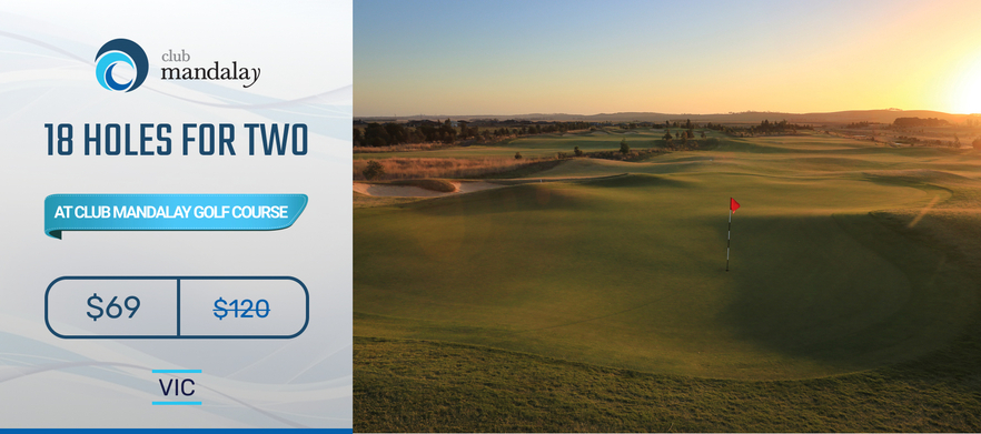<em>AUTUMN SPECIAL - Play one of Melbourne's Top Courses!</em> 18 holes for 2 at the beautiful Peter Thomson designed Club Mandalay. <em>Normally $120, Today just $69!</em>